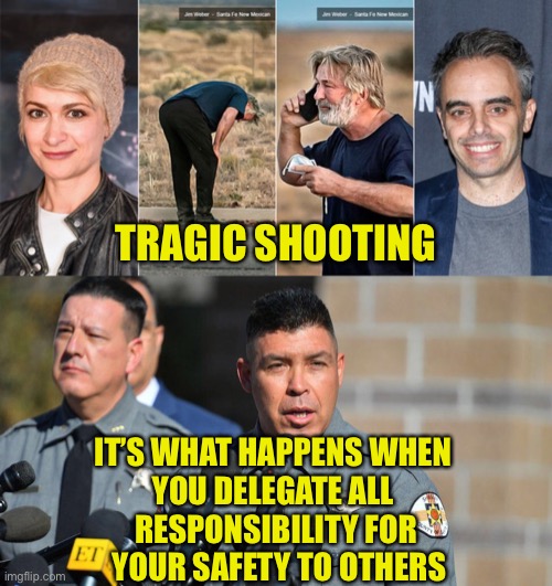 YOU Are Your Best Advocate | TRAGIC SHOOTING; IT’S WHAT HAPPENS WHEN 
YOU DELEGATE ALL 
RESPONSIBILITY FOR
 YOUR SAFETY TO OTHERS | image tagged in rkba,second amendment,rust,gun safety,alec baldwin,shooting | made w/ Imgflip meme maker