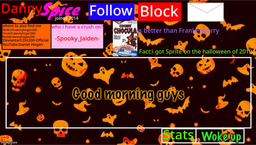 DannySpice Halloween announcement temp | Good morning guys; Woke up | image tagged in dannyspice halloween announcement temp | made w/ Imgflip meme maker