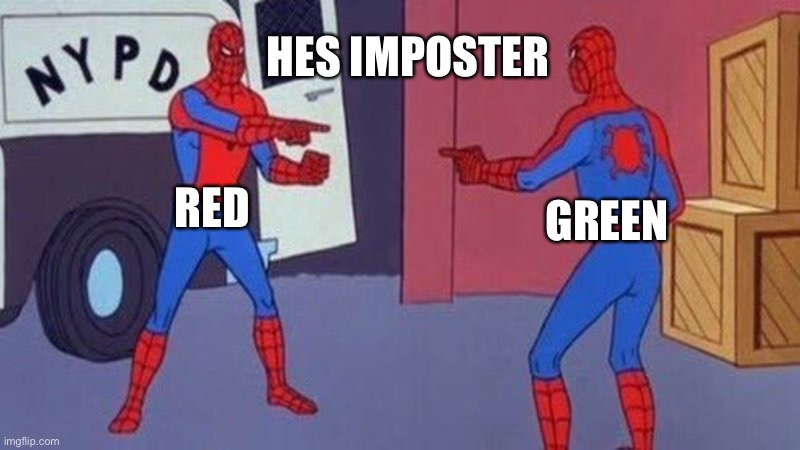 spiderman pointing at spiderman | HES IMPOSTER; RED; GREEN | image tagged in spiderman pointing at spiderman | made w/ Imgflip meme maker