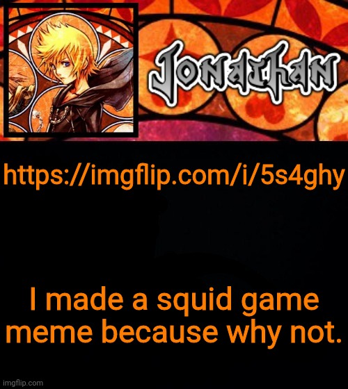 https://imgflip.com/i/5s4ghy; I made a squid game meme because why not. | image tagged in jonathan's dive into the heart template | made w/ Imgflip meme maker