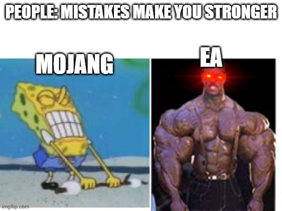 PEOPLE: MISTAKES MAKE YOU STRONGER; MOJANG; EA | image tagged in gaming,video games | made w/ Imgflip meme maker