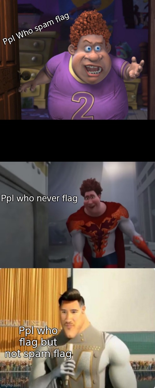 Ppl Who spam flag; Ppl who never flag; Ppl who flag but not spam flag | image tagged in snotty boy glow up meme,mark metroman | made w/ Imgflip meme maker