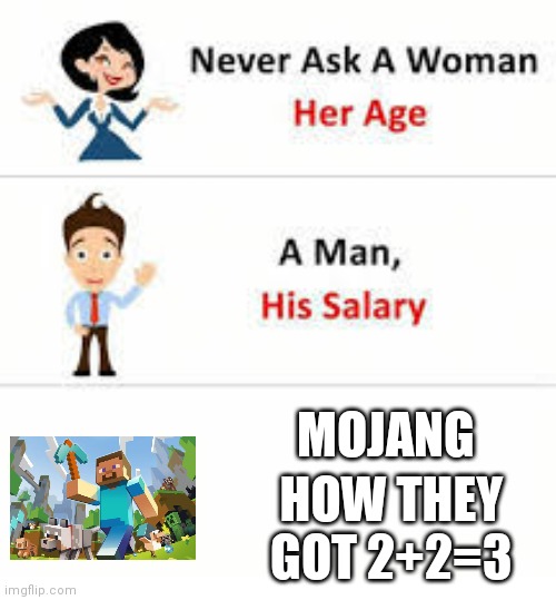 2+2=3 | MOJANG; HOW THEY GOT 2+2=3 | image tagged in never ask a woman her age,mojang,minecraft | made w/ Imgflip meme maker