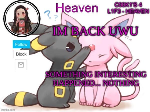 Heaven’s Temp | IM BACK UWU; SOMETHING INTERESTING HAPPENED... NOTHING | image tagged in heaven s temp | made w/ Imgflip meme maker