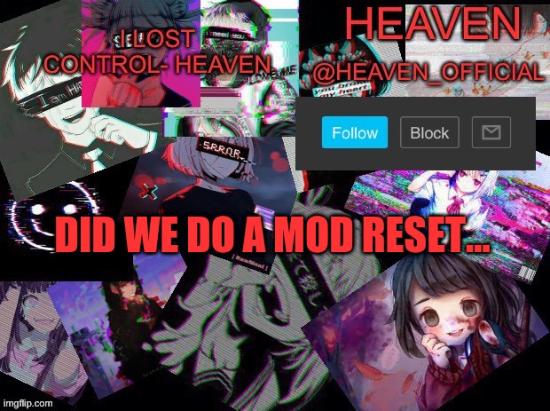 i was gone so I think i missed it, also can i have my mod back | DID WE DO A MOD RESET... | image tagged in heavenly | made w/ Imgflip meme maker