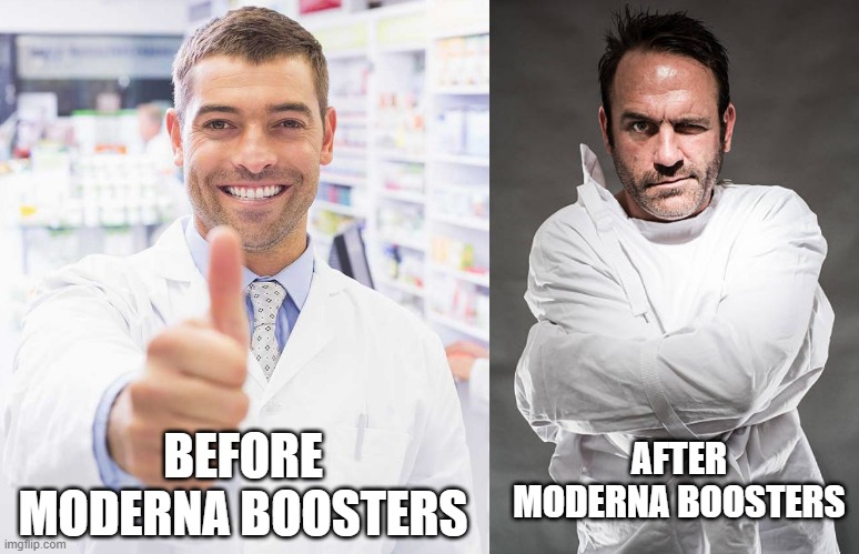Moderna | BEFORE MODERNA BOOSTERS; AFTER MODERNA BOOSTERS | image tagged in pharmacy | made w/ Imgflip meme maker