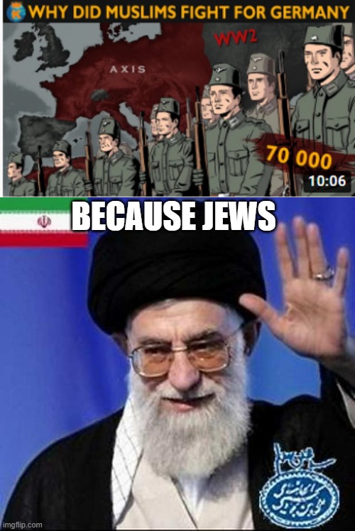 They hadn't let go of their hatred of them, and guess who hated them as well? | BECAUSE JEWS | image tagged in iran nuclear bomb | made w/ Imgflip meme maker