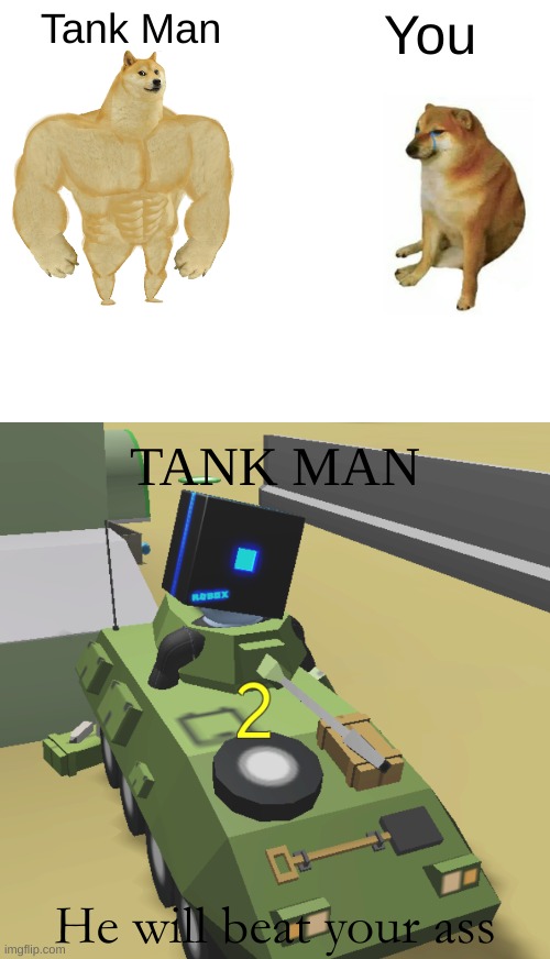 Tank Man; You; TANK MAN; He will beat your ass | image tagged in memes,buff doge vs cheems | made w/ Imgflip meme maker