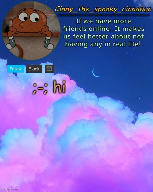 Cinny's Spooky Temp | ;-; hi | image tagged in cinny's spooky temp | made w/ Imgflip meme maker