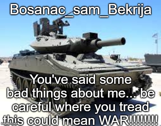 I Got My Eye On You 'sam' | Bosanac_sam_Bekrija; You've said some bad things about me... be careful where you tread this could mean WAR!!!!!!!! | made w/ Imgflip meme maker