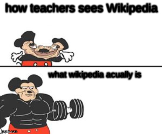 i think this is accurate | how teachers sees Wikipedia; what wikipedia acually is | image tagged in buff mokey,school | made w/ Imgflip meme maker