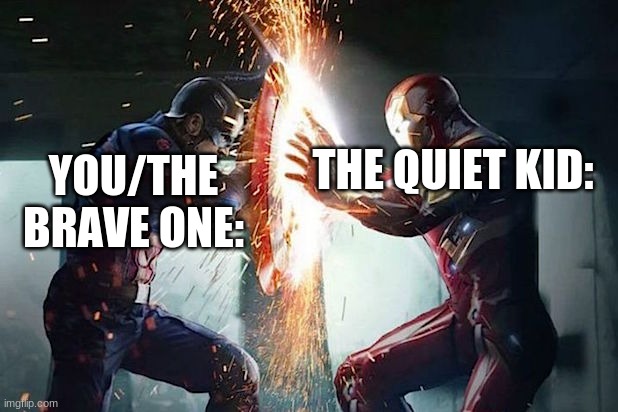 You are amazing! | THE QUIET KID:; YOU/THE BRAVE ONE: | image tagged in endgame tickets | made w/ Imgflip meme maker