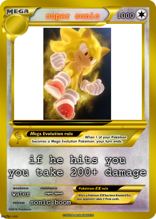 super sonic card | 1000; super sonic; if he hits you you take 200+ damage; water; super speed; sonic boom | image tagged in pokemon card meme | made w/ Imgflip meme maker