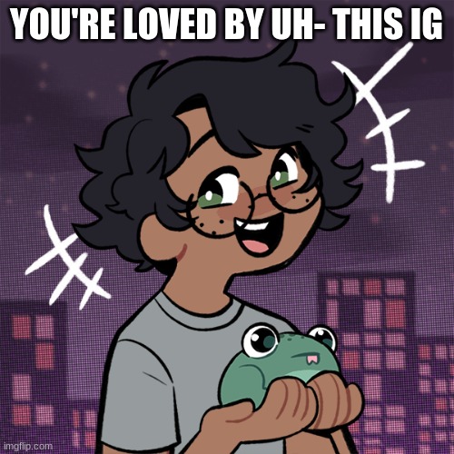 Ram3n picrew | YOU'RE LOVED BY UH- THIS IG | image tagged in ram3n picrew | made w/ Imgflip meme maker