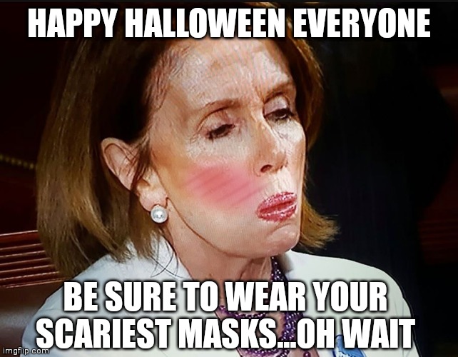 Halloween 2021 | HAPPY HALLOWEEN EVERYONE; BE SURE TO WEAR YOUR SCARIEST MASKS...OH WAIT | image tagged in nancy pelosi pb sandwich,happy halloween | made w/ Imgflip meme maker