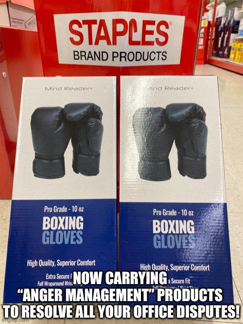 Staple’s Boxing | NOW CARRYING 
“ANGER MANAGEMENT” PRODUCTS 
TO RESOLVE ALL YOUR OFFICE DISPUTES! | image tagged in office,anger management,boxing,employees,staples | made w/ Imgflip meme maker