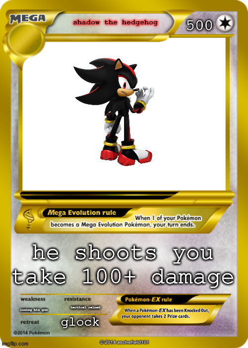 Pokemon card meme | 500; shadow the hedgehog; he shoots you take 100+ damage; losing his gun; tactical reload; glock | image tagged in pokemon card meme | made w/ Imgflip meme maker