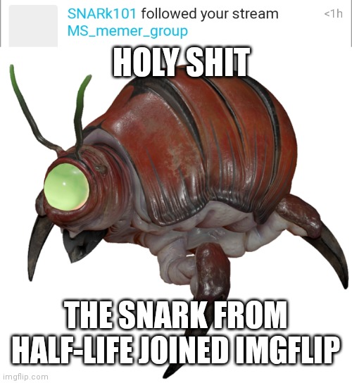 HOLY SHIT; THE SNARK FROM HALF-LIFE JOINED IMGFLIP | made w/ Imgflip meme maker