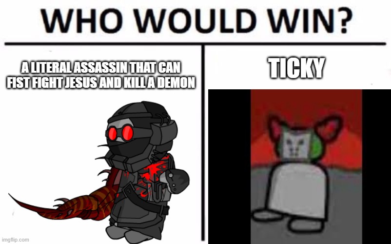 A LITERAL ASSASSIN THAT CAN FIST FIGHT JESUS AND KILL A DEMON; TICKY | image tagged in ticky,madness combat | made w/ Imgflip meme maker