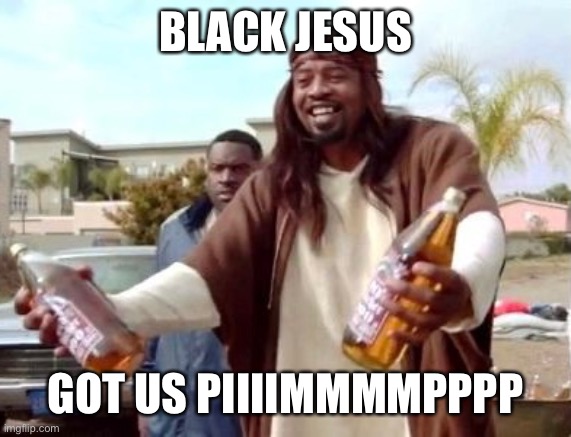 Black jesus | BLACK JESUS; GOT US PIIIIMMMMPPPP | image tagged in black jesus,faith | made w/ Imgflip meme maker