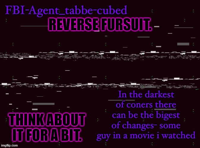 0or dont. i dont care | REVERSE FURSUIT. THINK ABOUT IT FOR A BIT. | image tagged in nice job duskit thx for temp btw | made w/ Imgflip meme maker