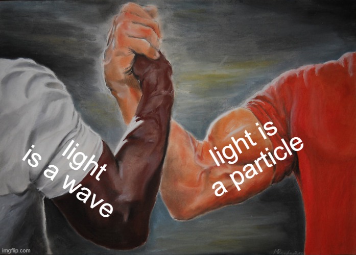 Epic Handshake Meme | light is a particle; light is a wave | image tagged in memes,epic handshake | made w/ Imgflip meme maker