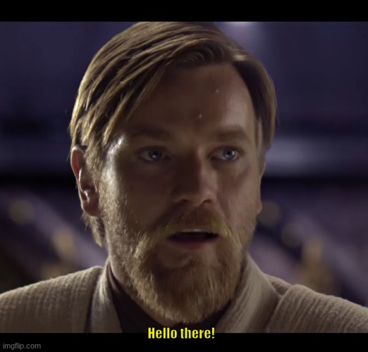 Hello there | Hello there! | image tagged in hello there | made w/ Imgflip meme maker