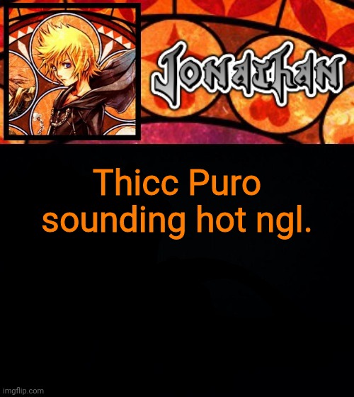 Thicc Puro sounding hot ngl. | image tagged in jonathan's dive into the heart template | made w/ Imgflip meme maker