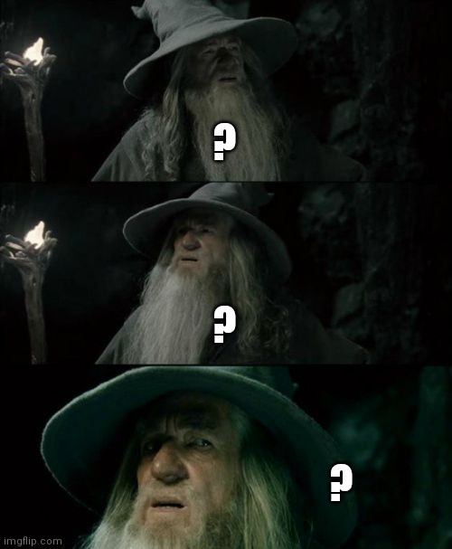 Confused Gandalf Meme | ? ? ? | image tagged in memes,confused gandalf | made w/ Imgflip meme maker