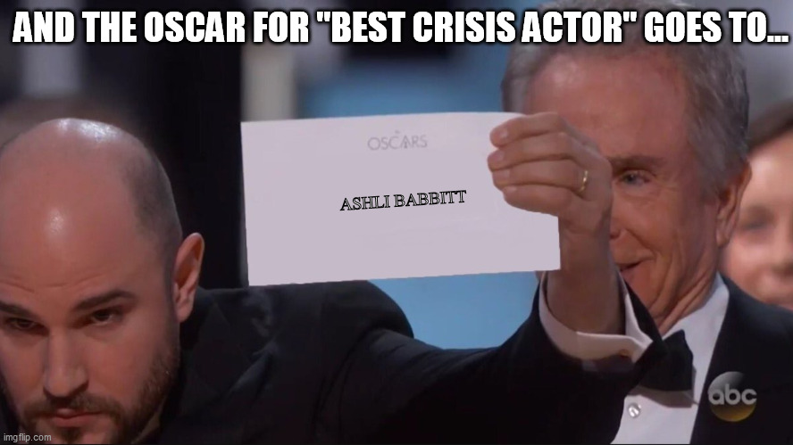 Oscars award mistake | AND THE OSCAR FOR "BEST CRISIS ACTOR" GOES TO... ASHLI BABBITT | image tagged in oscars award mistake | made w/ Imgflip meme maker