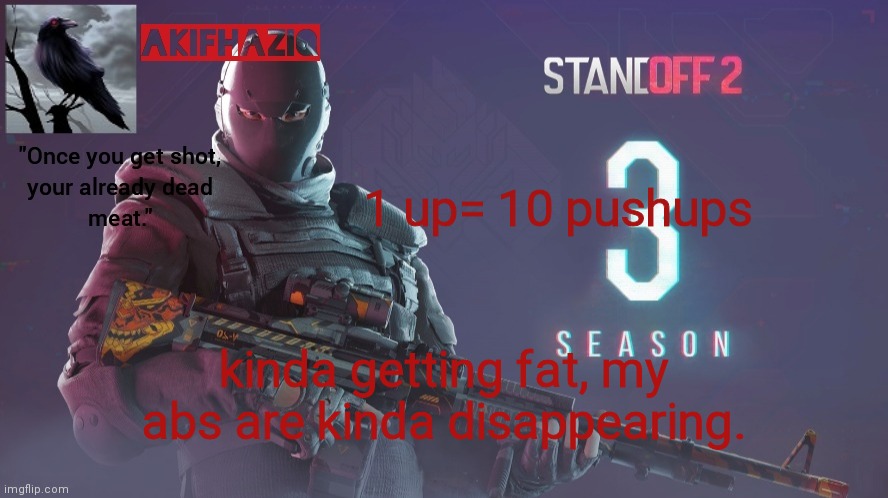 time to get buff | 1 up= 10 pushups; kinda getting fat, my abs are kinda disappearing. | image tagged in akifhaziq standoff 2 season 3 temp | made w/ Imgflip meme maker