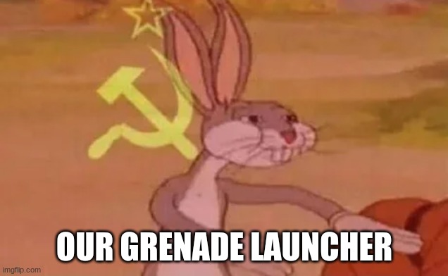 Bugs bunny communist | OUR GRENADE LAUNCHER | image tagged in bugs bunny communist | made w/ Imgflip meme maker