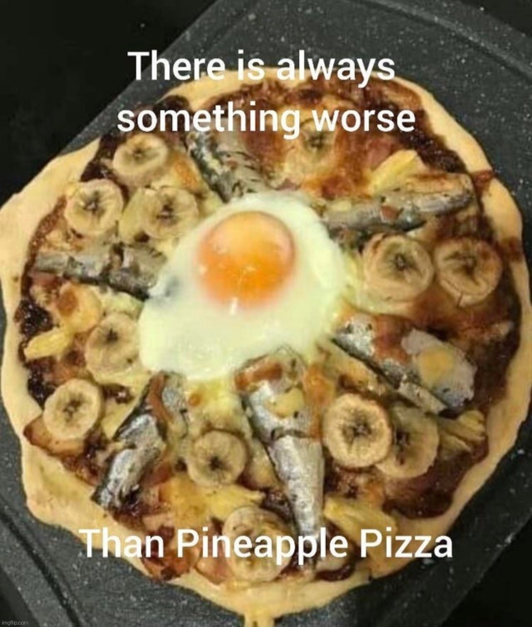Theres always a bigger fish. . . | image tagged in cursed image,cursed,pineapple pizza,it could be worse,memes | made w/ Imgflip meme maker