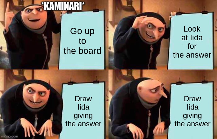 Gru's Plan Meme | Go up to the board Look at Iida for the answer Draw Iida giving the answer Draw Iida giving the answer *KAMINARI* | image tagged in memes,gru's plan | made w/ Imgflip meme maker