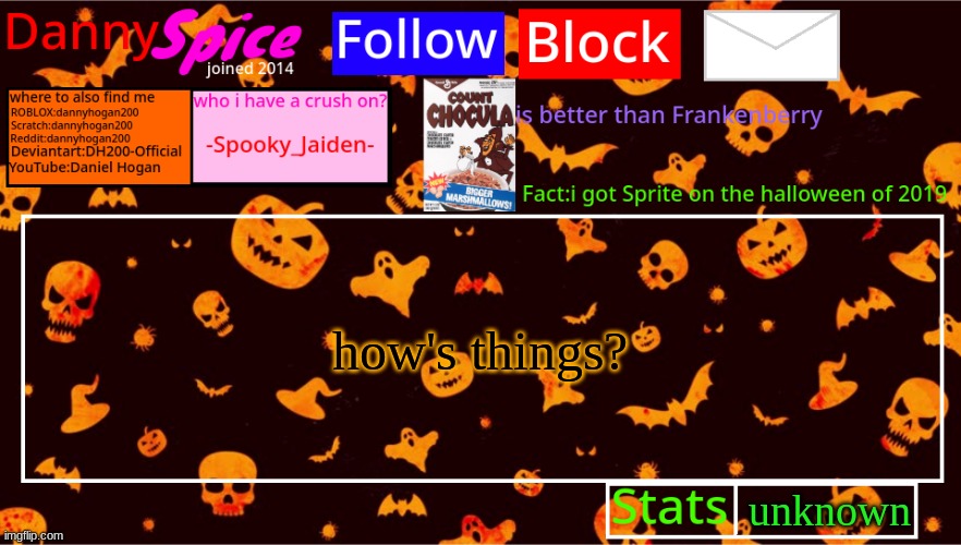 DannySpice Halloween announcement temp | how's things? unknown | image tagged in dannyspice halloween announcement temp | made w/ Imgflip meme maker