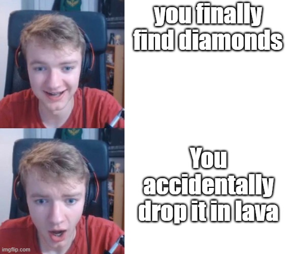Did this ever happen? | you finally find diamonds; You accidentally drop it in lava | image tagged in tommyinnit | made w/ Imgflip meme maker