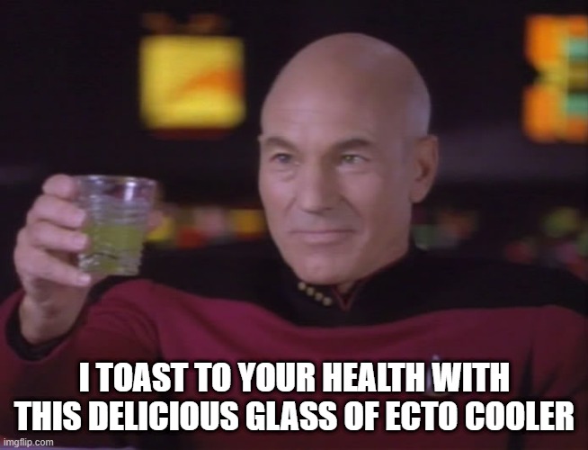 Cheers |  I TOAST TO YOUR HEALTH WITH THIS DELICIOUS GLASS OF ECTO COOLER | image tagged in captain picard star trek | made w/ Imgflip meme maker