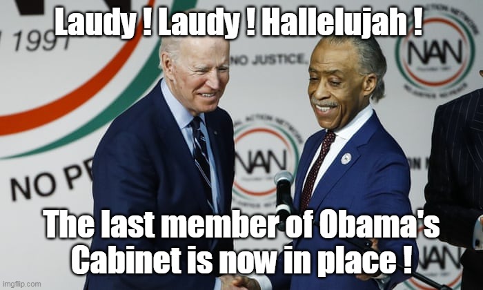 Appearing Now ! Fresh from his blockbuster shows in HIMEYTOWN ! | Laudy ! Laudy ! Hallelujah ! The last member of Obama's Cabinet is now in place ! | image tagged in memes | made w/ Imgflip meme maker