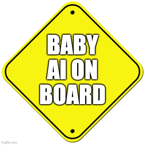 Baby on board | BABY
AI ON
BOARD | image tagged in baby on board | made w/ Imgflip meme maker