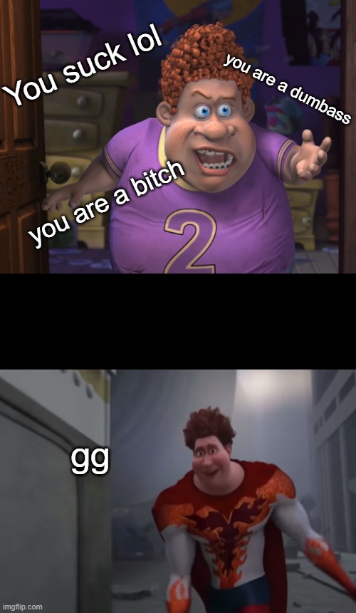 Snotty boy glow up meme | You suck lol; you are a dumbass; you are a bitch; gg | image tagged in snotty boy glow up meme | made w/ Imgflip meme maker