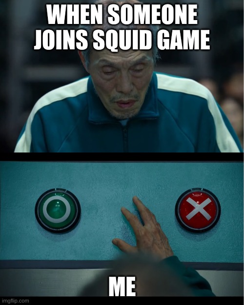 Squid Game | WHEN SOMEONE JOINS SQUID GAME; ME | image tagged in squid game | made w/ Imgflip meme maker