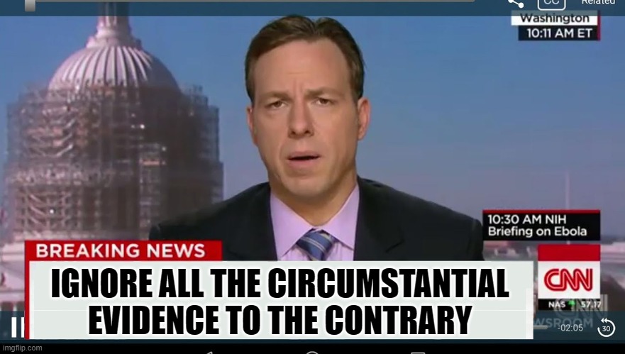 cnn breaking news template | IGNORE ALL THE CIRCUMSTANTIAL EVIDENCE TO THE CONTRARY | image tagged in cnn breaking news template | made w/ Imgflip meme maker