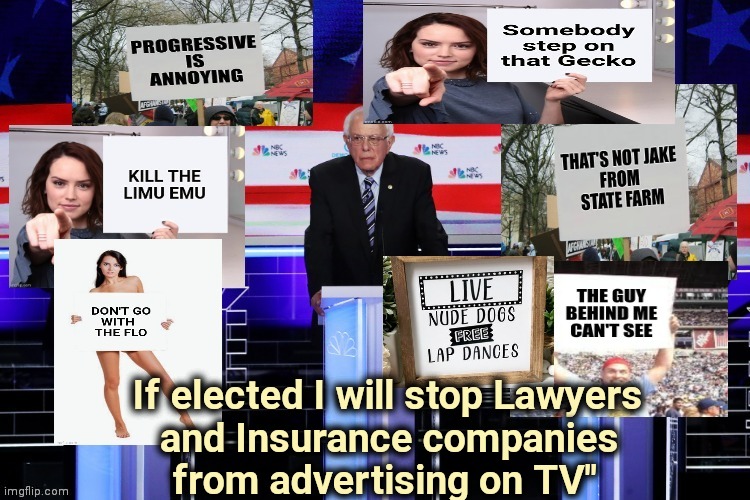 The perfect campaign promise | If elected I will stop Lawyers; and Insurance companies from advertising on TV" | image tagged in just kidding,i don't always,run forrest run,just a joke | made w/ Imgflip meme maker