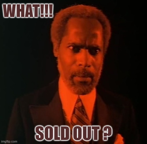 WHAT!!! SOLD OUT ? | image tagged in sold out | made w/ Imgflip meme maker
