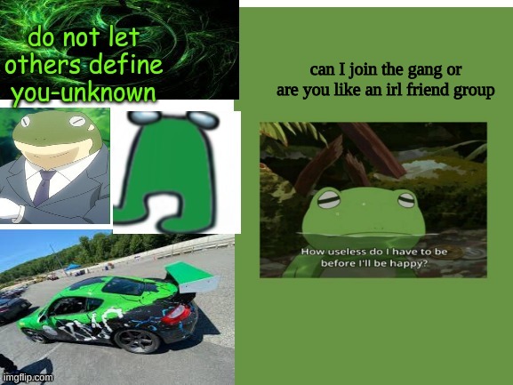 froggy boi e | can I join the gang or are you like an irl friend group | image tagged in froggy boi e | made w/ Imgflip meme maker