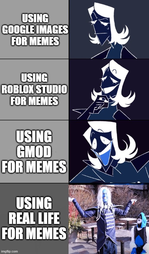 Epic text | USING GOOGLE IMAGES FOR MEMES; USING ROBLOX STUDIO FOR MEMES; USING GMOD FOR MEMES; USING REAL LIFE FOR MEMES | image tagged in rouxls kaard,deltarune,gmod,real life,roblox,google images | made w/ Imgflip meme maker