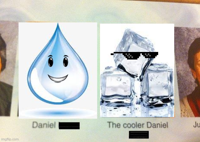 the cooler water | image tagged in the cooler daniel | made w/ Imgflip meme maker