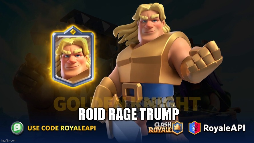 he smash's . he bash's, but most of all he dashes to victory with memes , tweets and facts. | ROID RAGE TRUMP | image tagged in trump,clash royale,golden knight,funny,memes | made w/ Imgflip meme maker