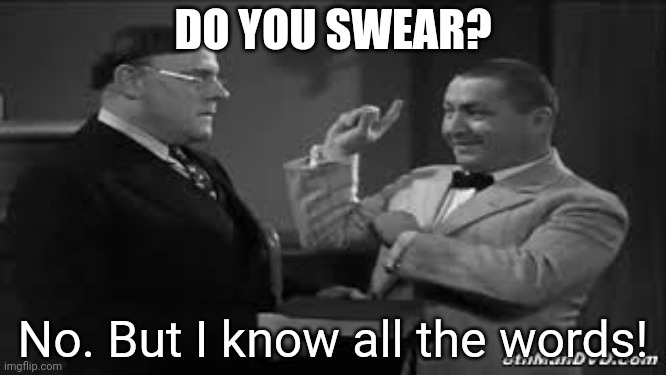 Classic laughs! | DO YOU SWEAR? No. But I know all the words! | image tagged in three stooges,disorder in the court,curly | made w/ Imgflip meme maker