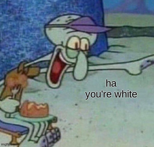 post below | ha you're white | made w/ Imgflip meme maker